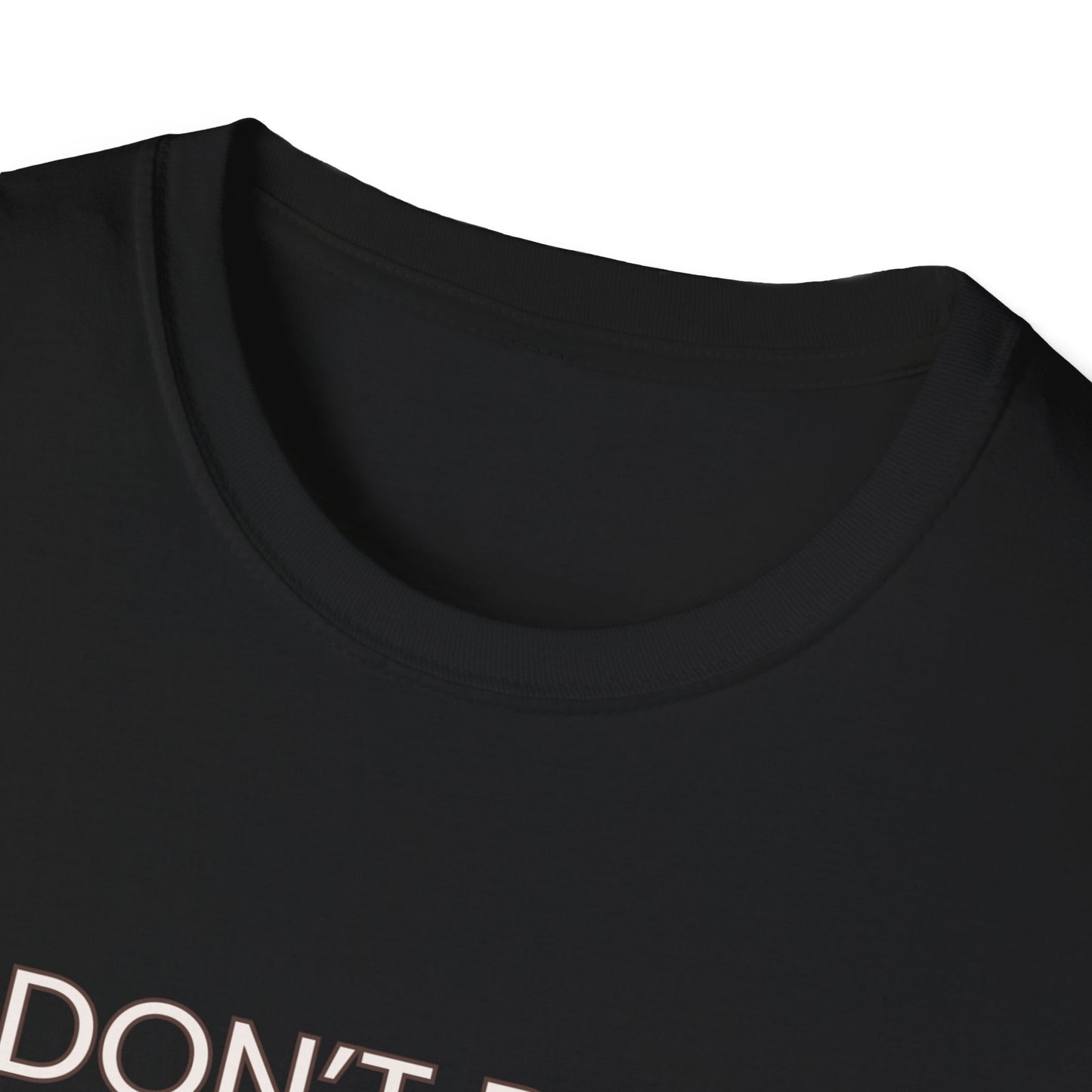 Don't be shitty funny quote Unisex Softstyle T-Shirt