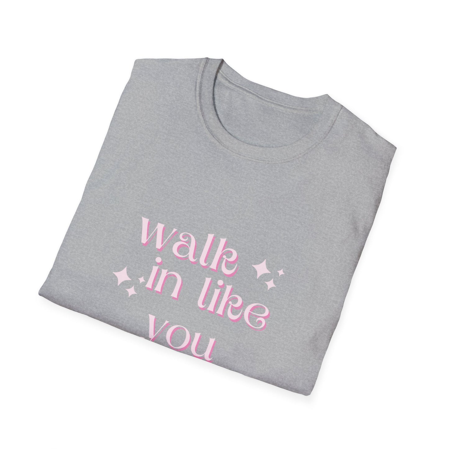 Walk in like you own it Unisex Softstyle T-Shirt