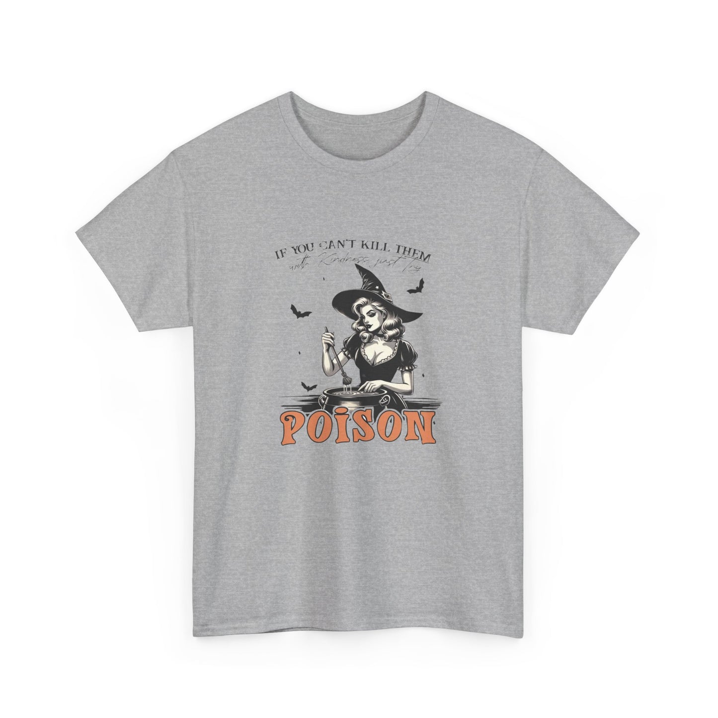 If you can't kill them with kindness try poison pretty witch halloween girly Unisex Heavy Cotton Tee