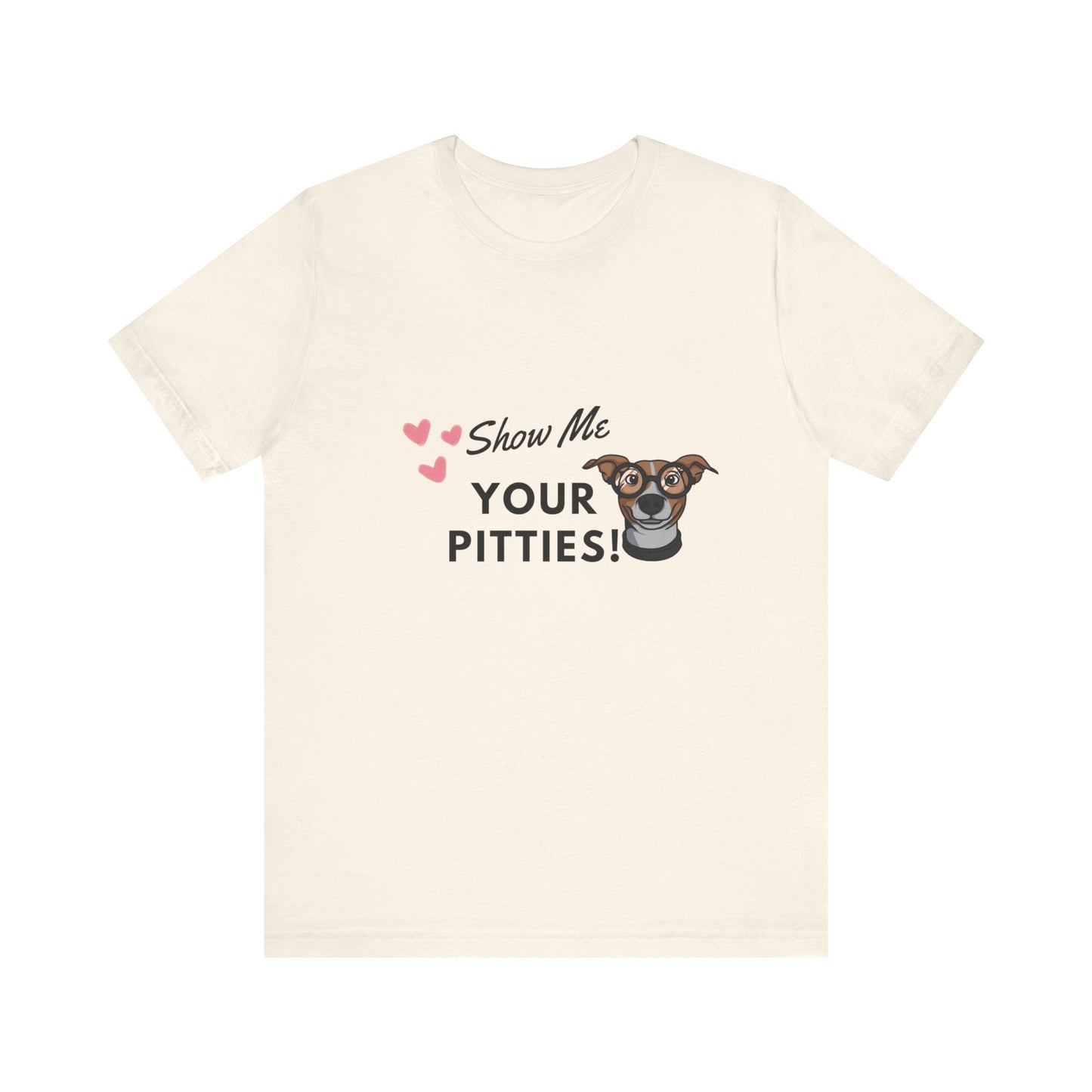 Show me your Pitties Pitbull Lovers Unisex Jersey Short Sleeve Tee