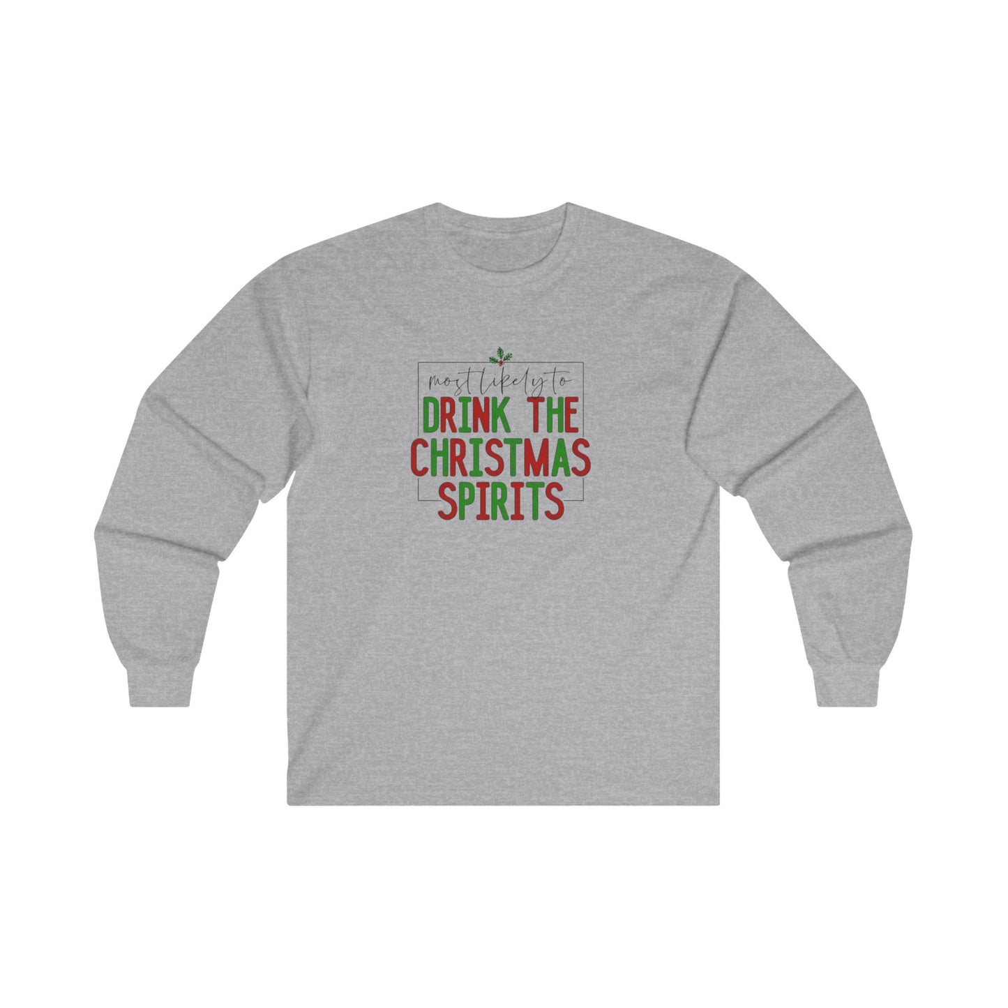 Most likely to drink the holiday spirit, christmas drinking shirt, christmas alcohol shirt Unisex Ultra Cotton Long Sleeve Tee