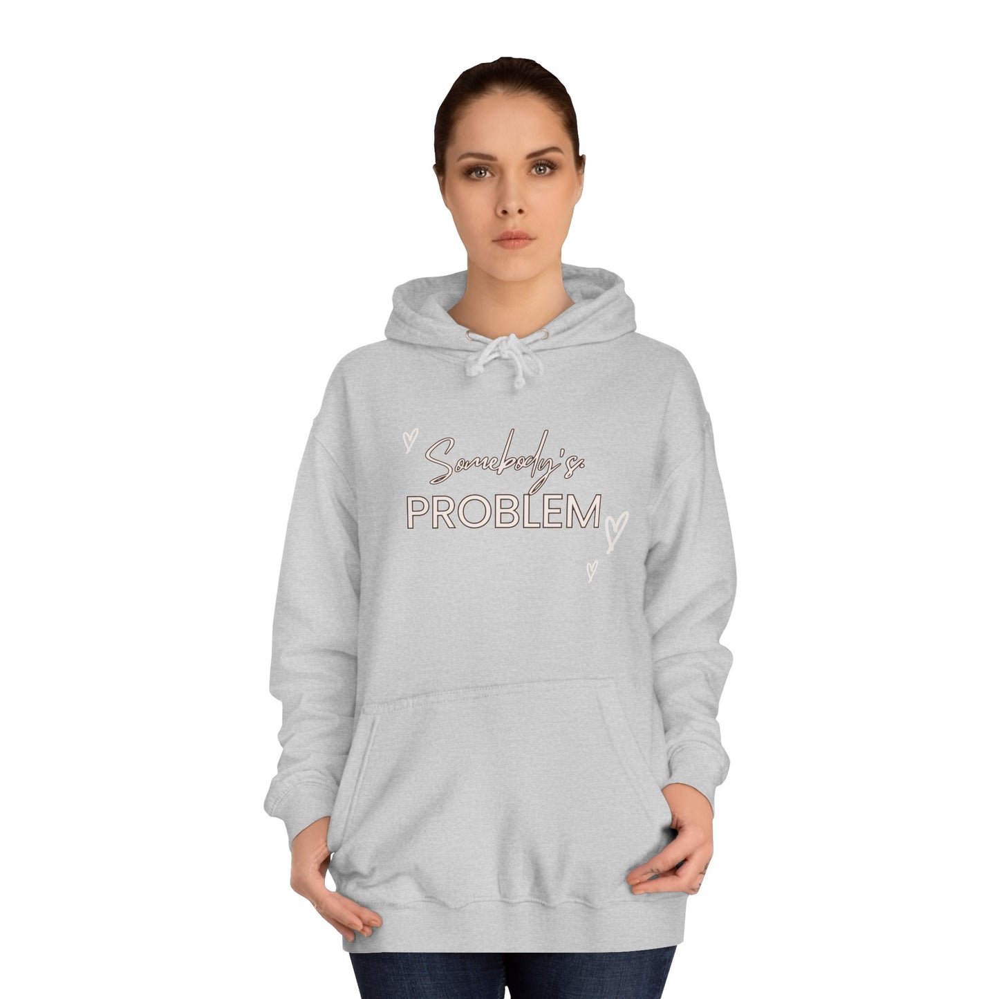 somebody's problem quote Unisex College Hoodie