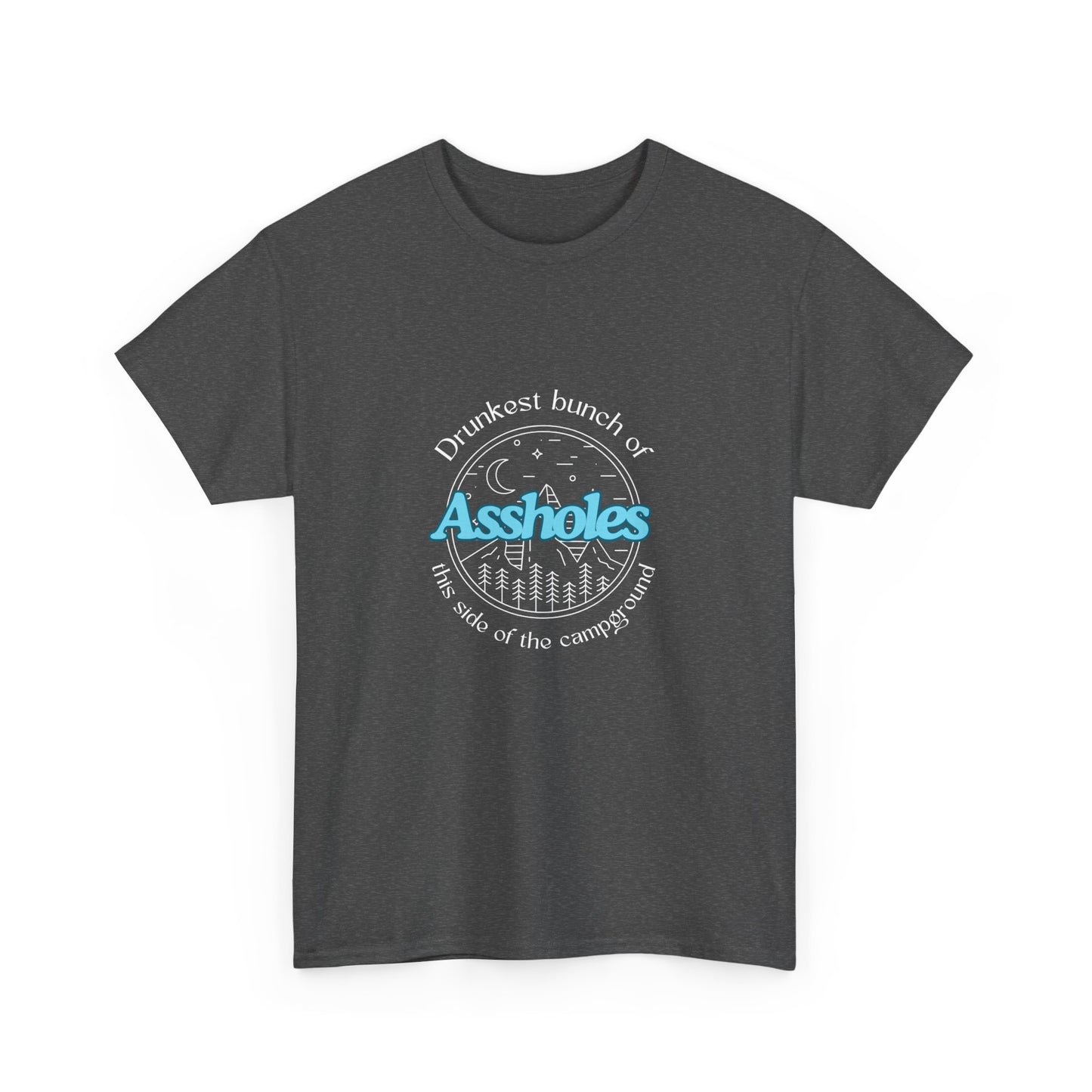 Drunkest bunch of assholes this side of the campground funny camoing drinking Unisex Heavy Cotton Tee