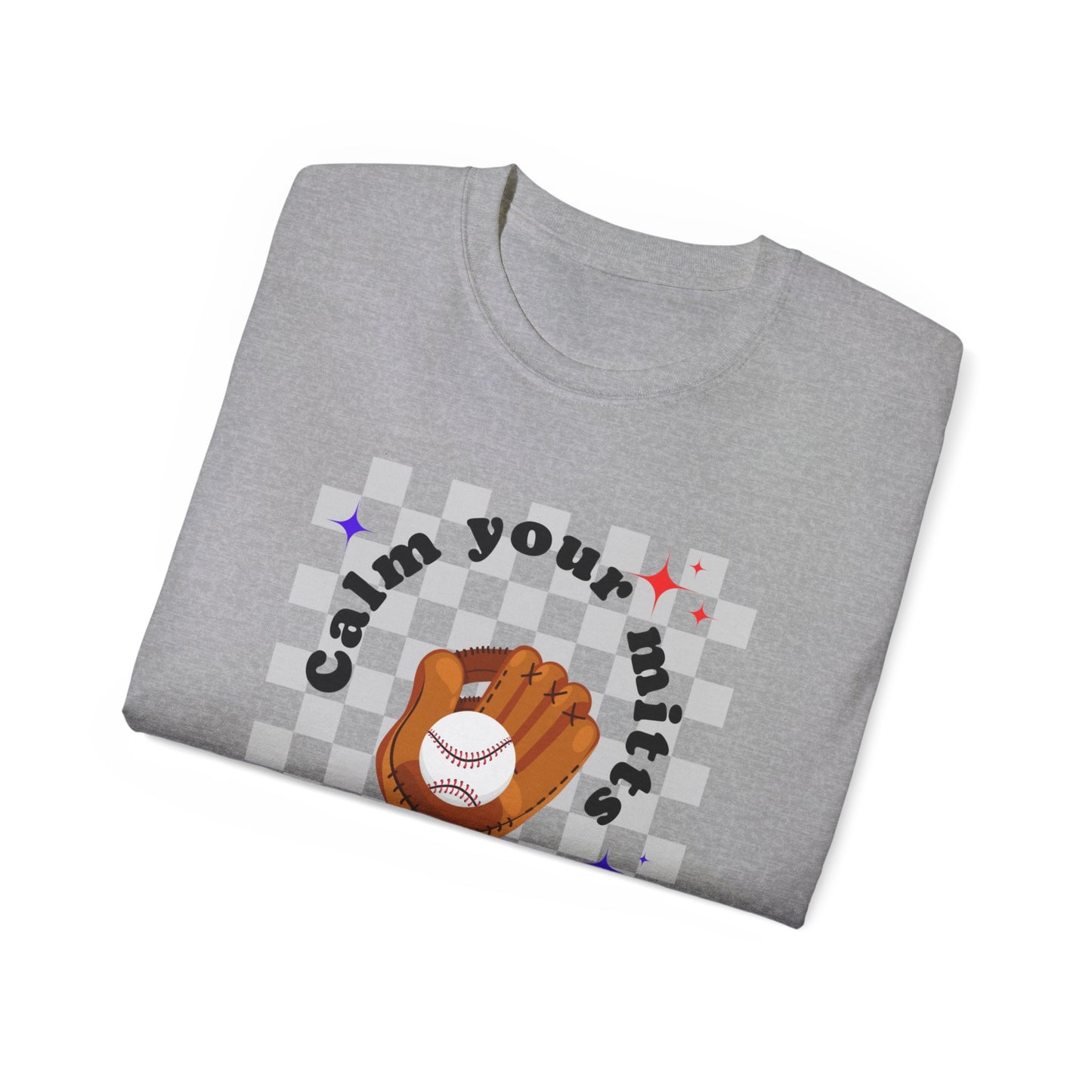 Calm your mitts Baseball Unisex Ultra Cotton Tee