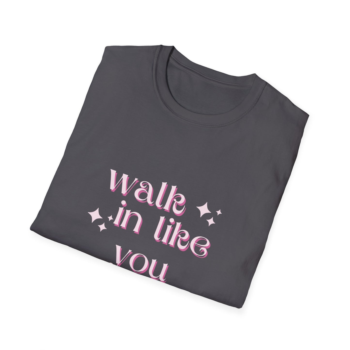 Walk in like you own it Unisex Softstyle T-Shirt