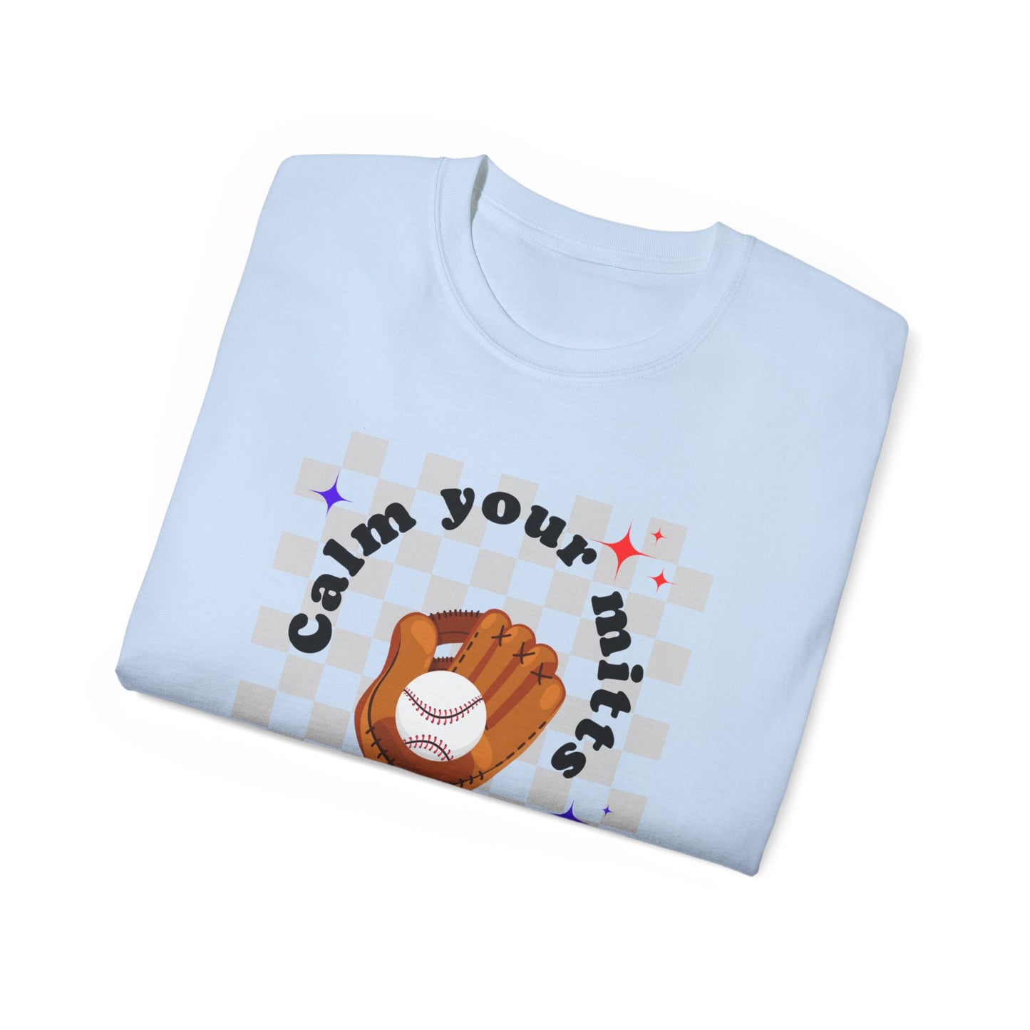 Calm your mitts Baseball Unisex Ultra Cotton Tee