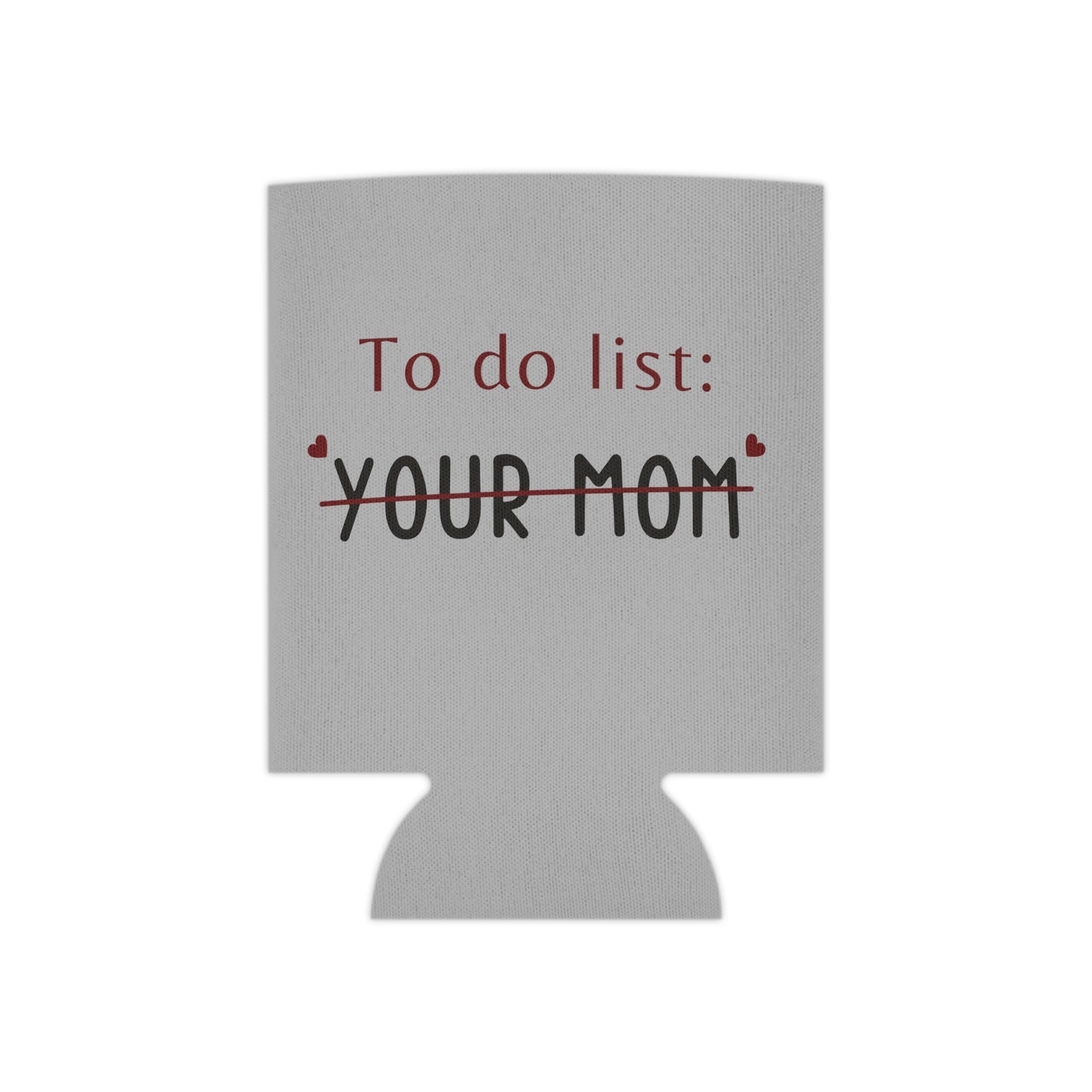 To do list your mom funny koozie Can Cooler Gift for him