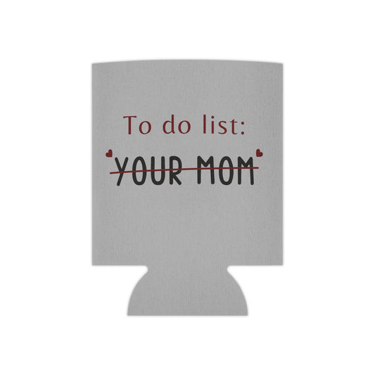 To do list your mom funny koozie Can Cooler Gift for him