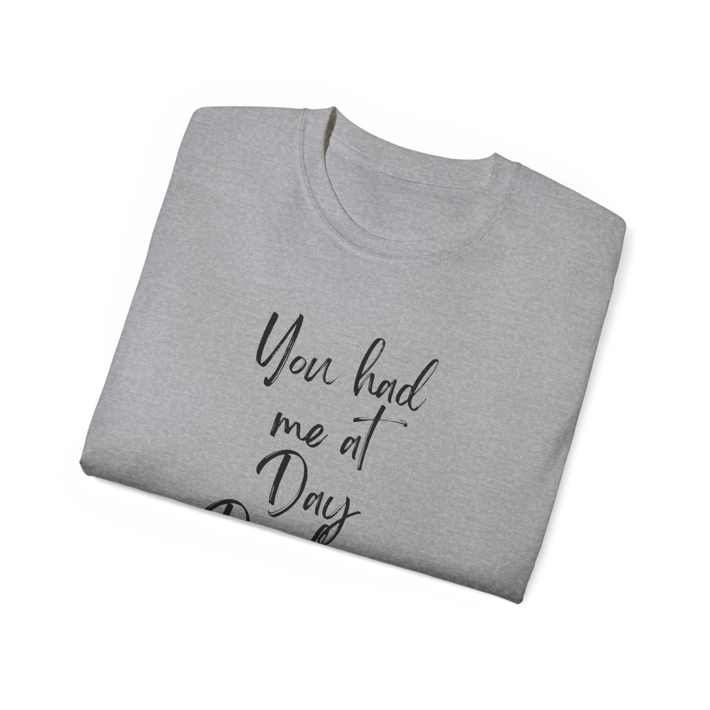 You had me at Day drinking funny heart Unisex Ultra Cotton Tee