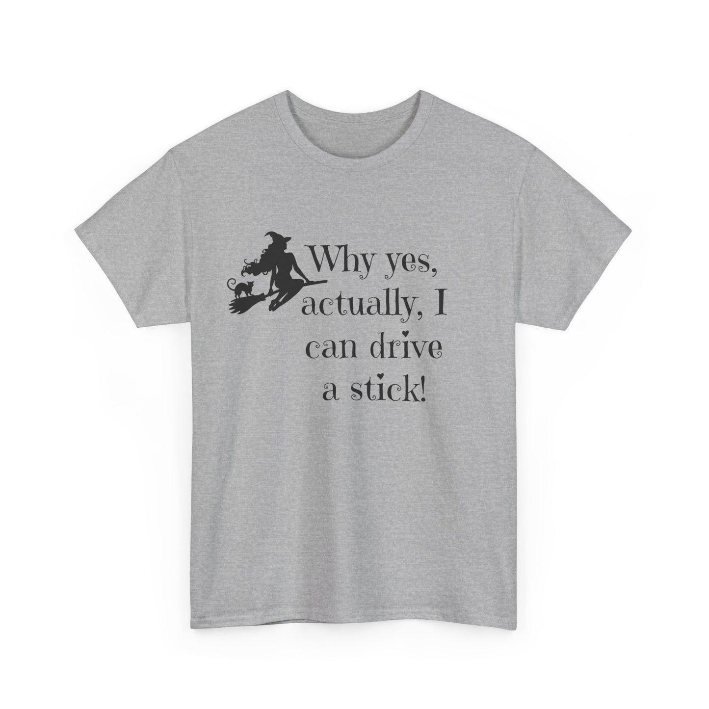 Why yes I actually Can drive a stick black witch broomstick Halloween Unisex Heavy Cotton Tee