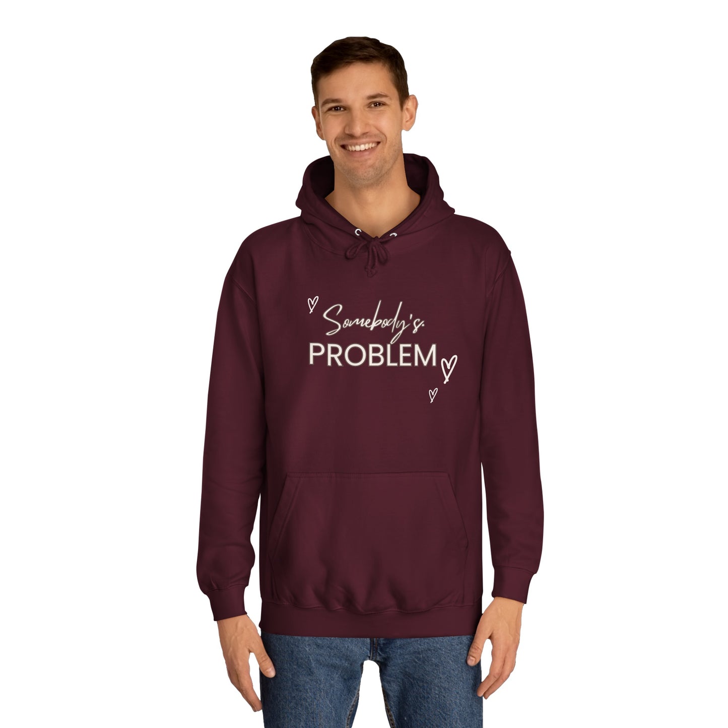 somebody's problem quote Unisex College Hoodie