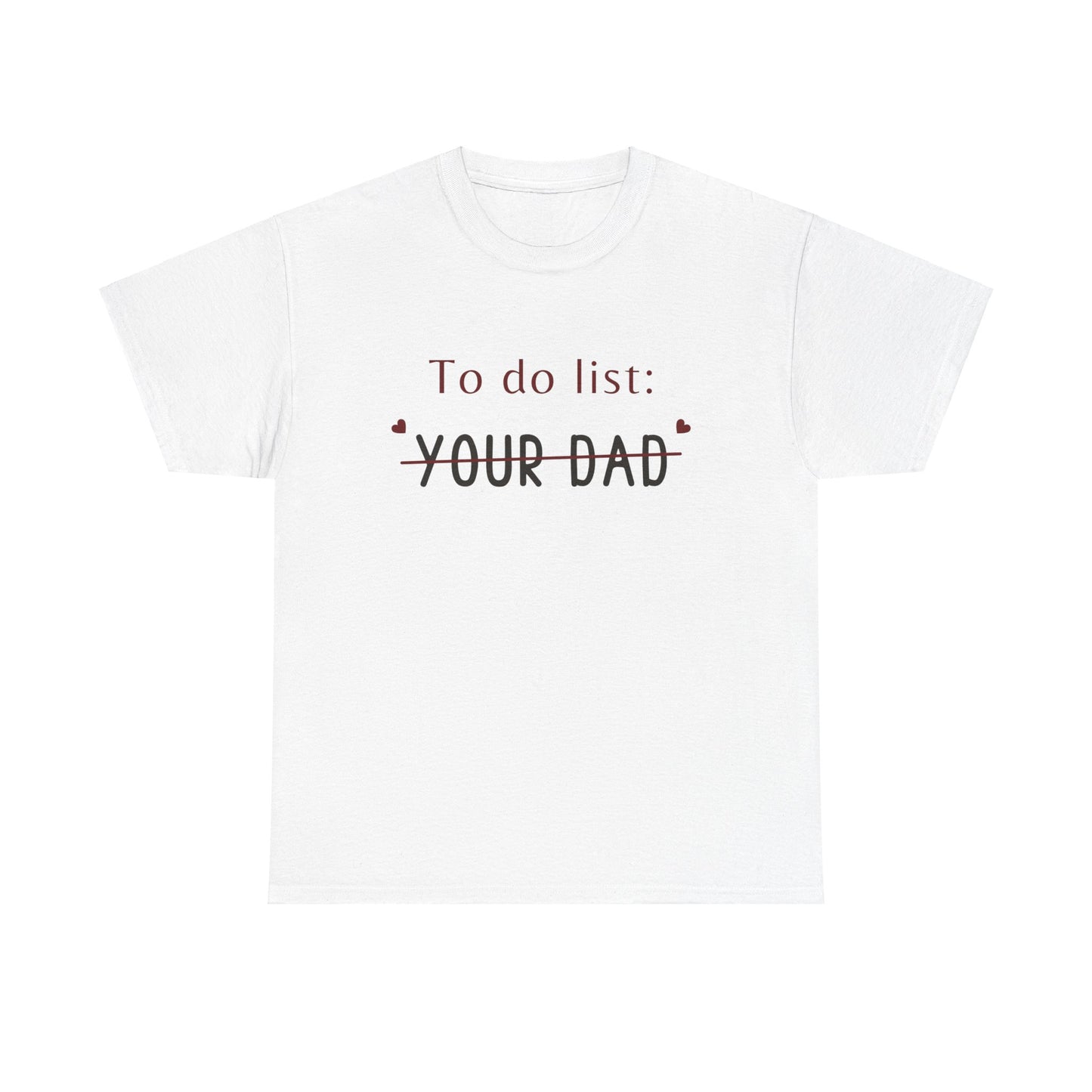 To do list your dad funny quote Unisex Heavy Cotton Tee