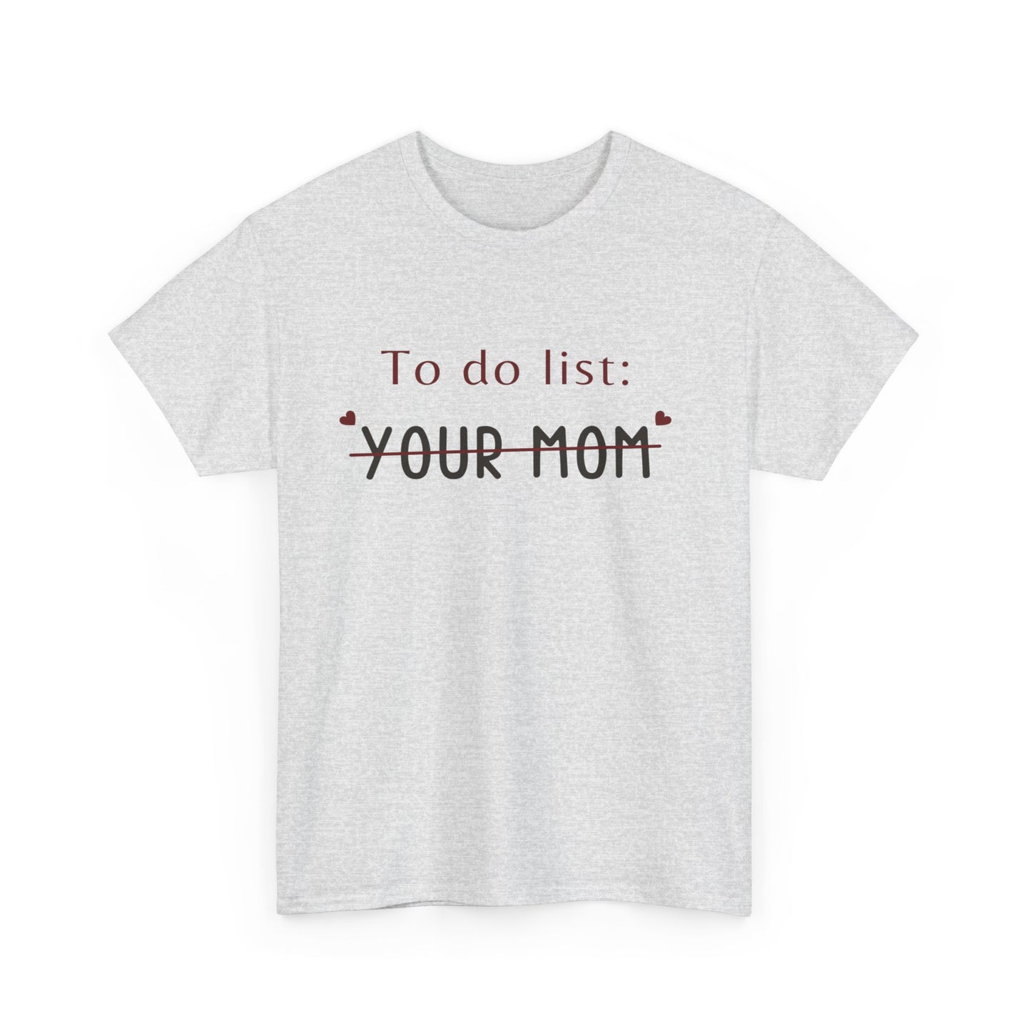 To do list your mom funny quote tee Unisex Heavy Cotton Tee