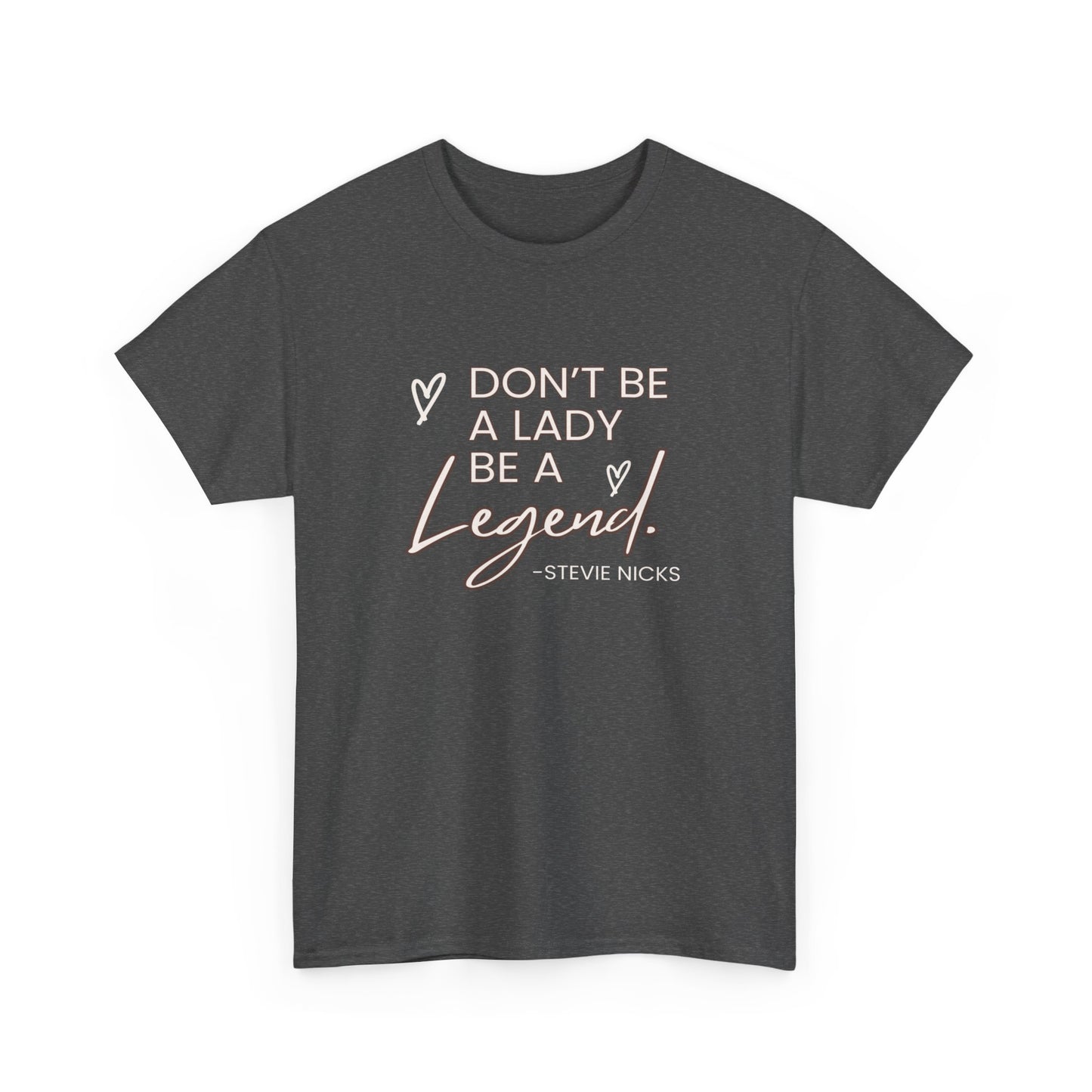 Don't be a Lady be a legend Stevie nicks quote Unisex Heavy Cotton Tee