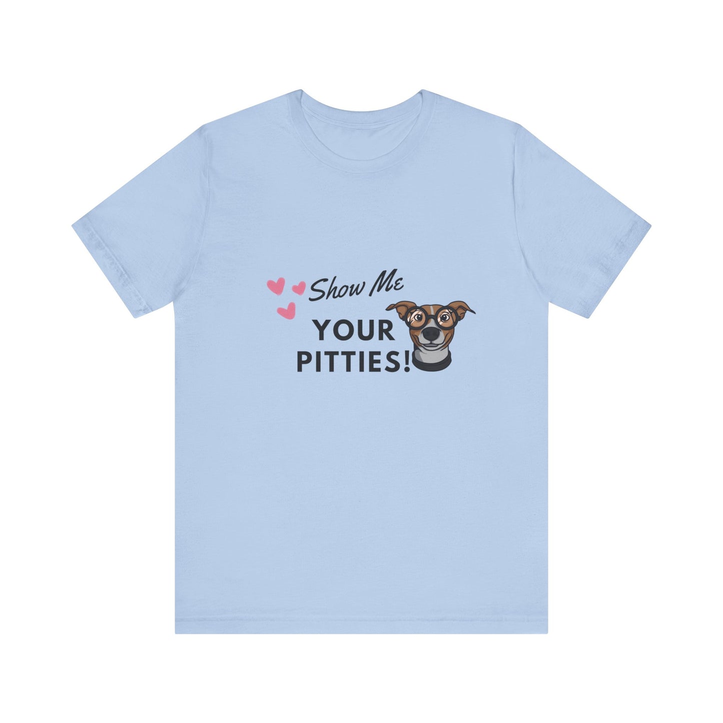 Show me your Pitties Pitbull Lovers Unisex Jersey Short Sleeve Tee