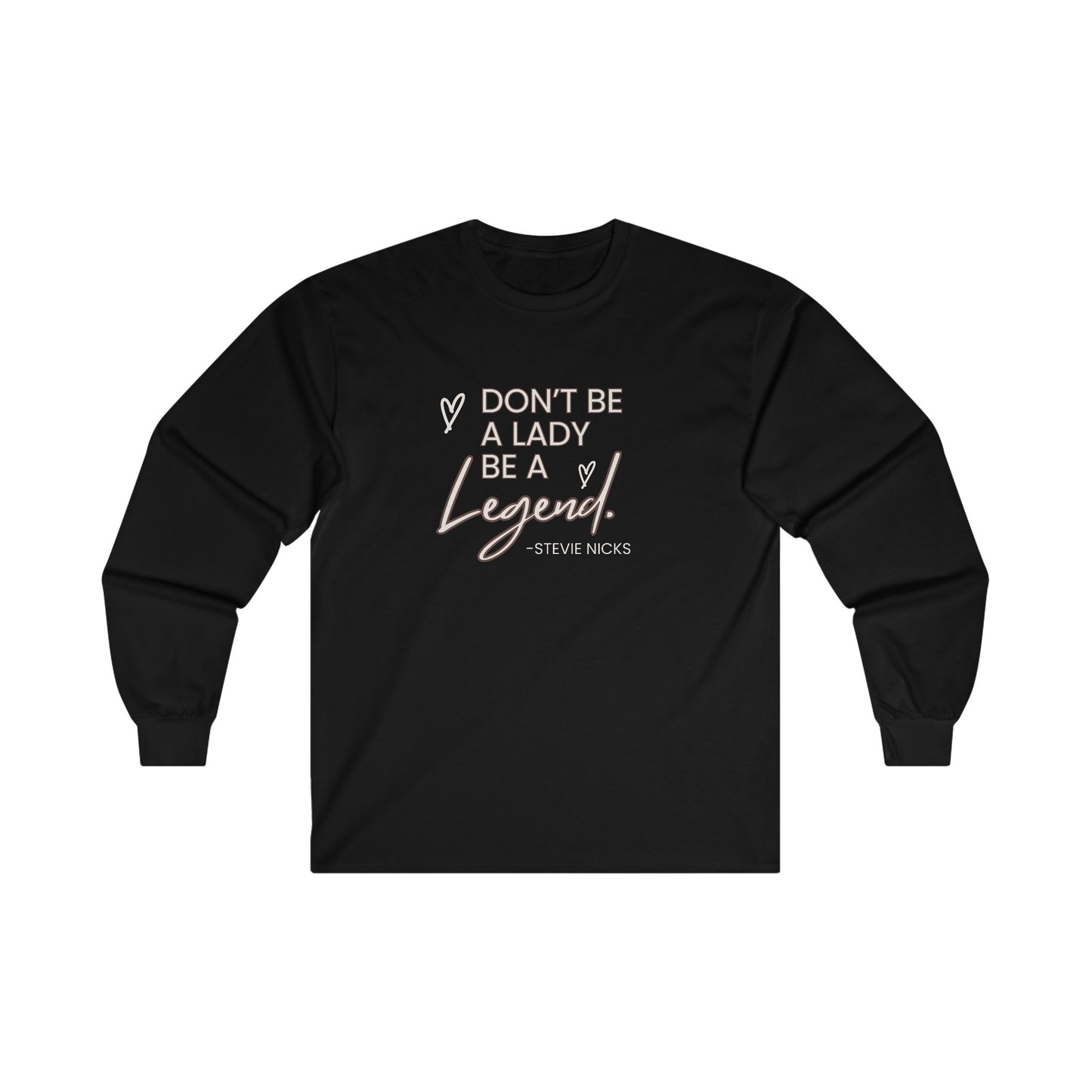 Don't be a lady be a legend Stevie nicks quote Unisex Ultra Cotton Long Sleeve Tee