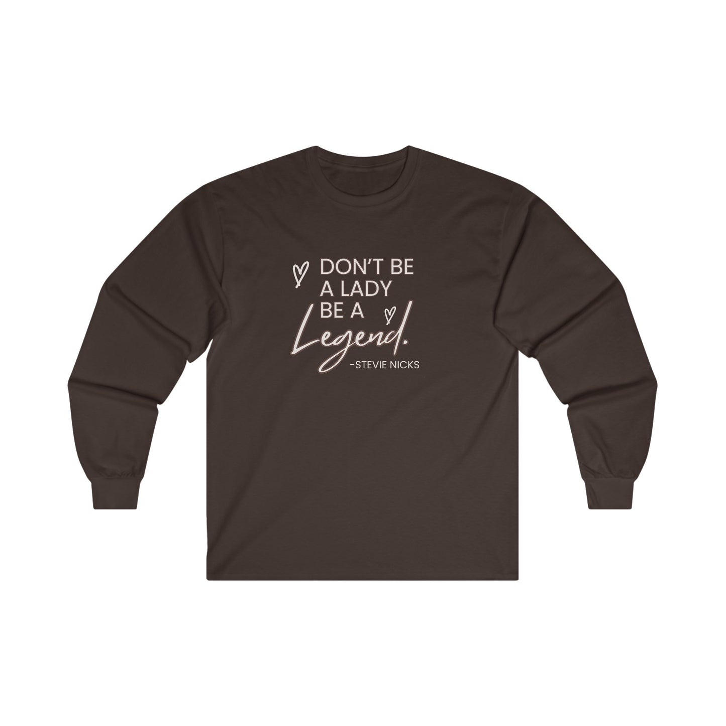 Don't be a lady be a legend Stevie nicks quote Unisex Ultra Cotton Long Sleeve Tee