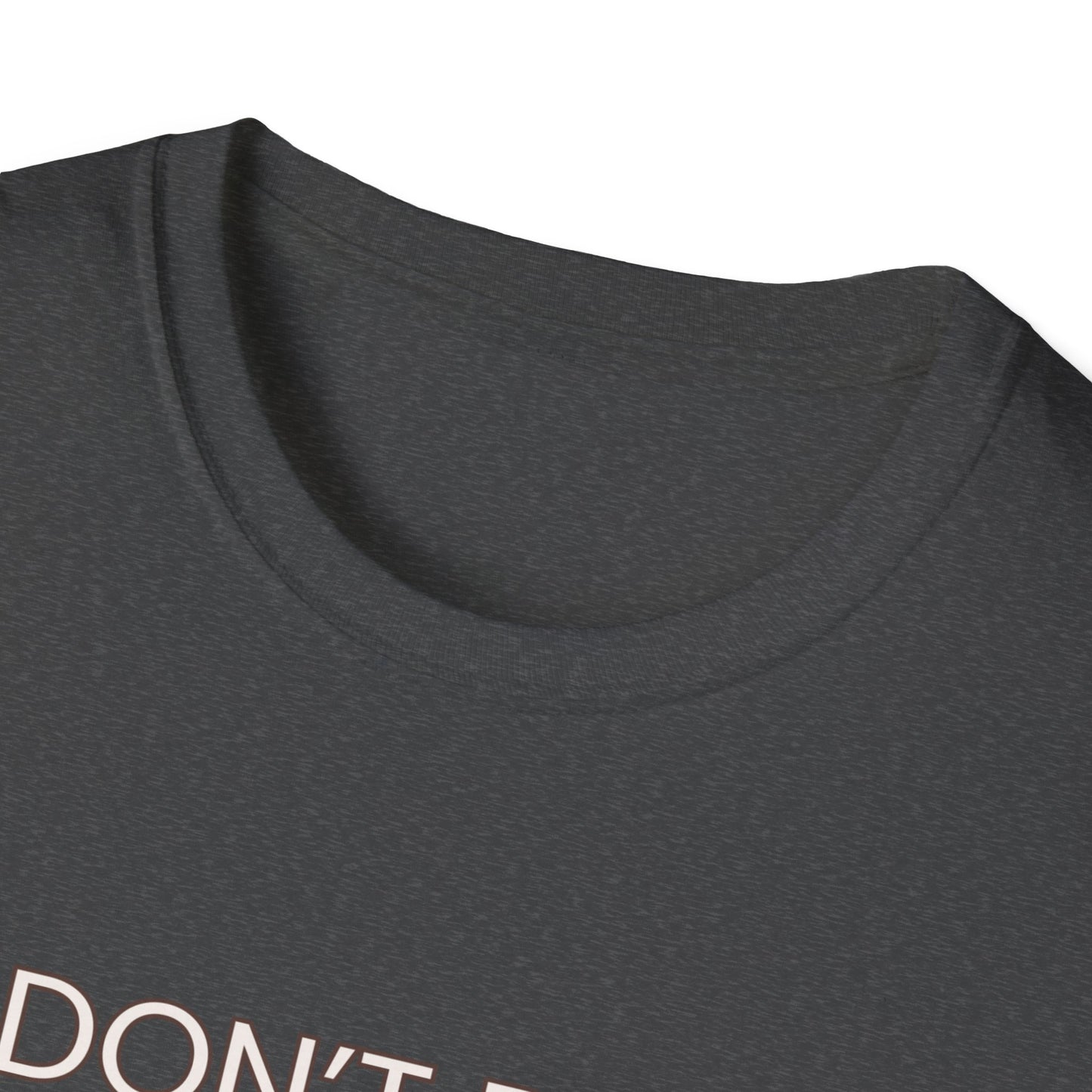 Don't be shitty funny quote Unisex Softstyle T-Shirt