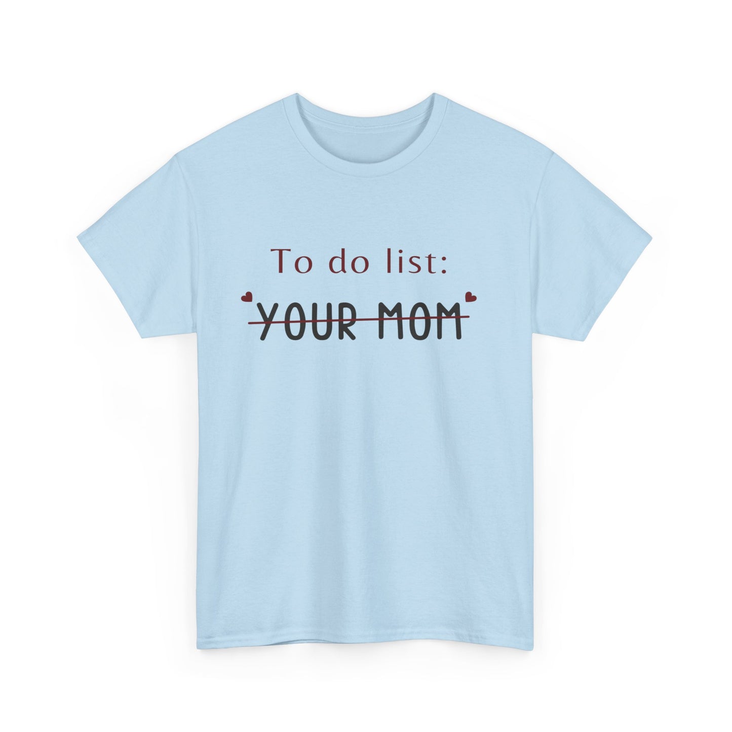 To do list your mom funny quote tee Unisex Heavy Cotton Tee