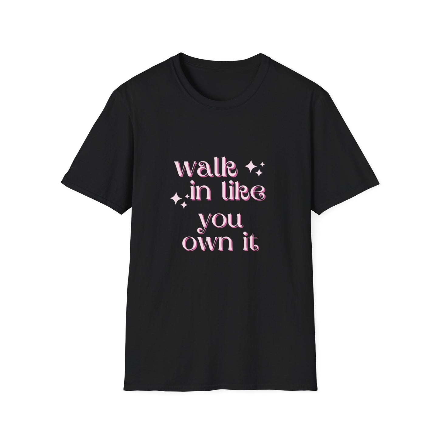 Walk in like you own it Unisex Softstyle T-Shirt