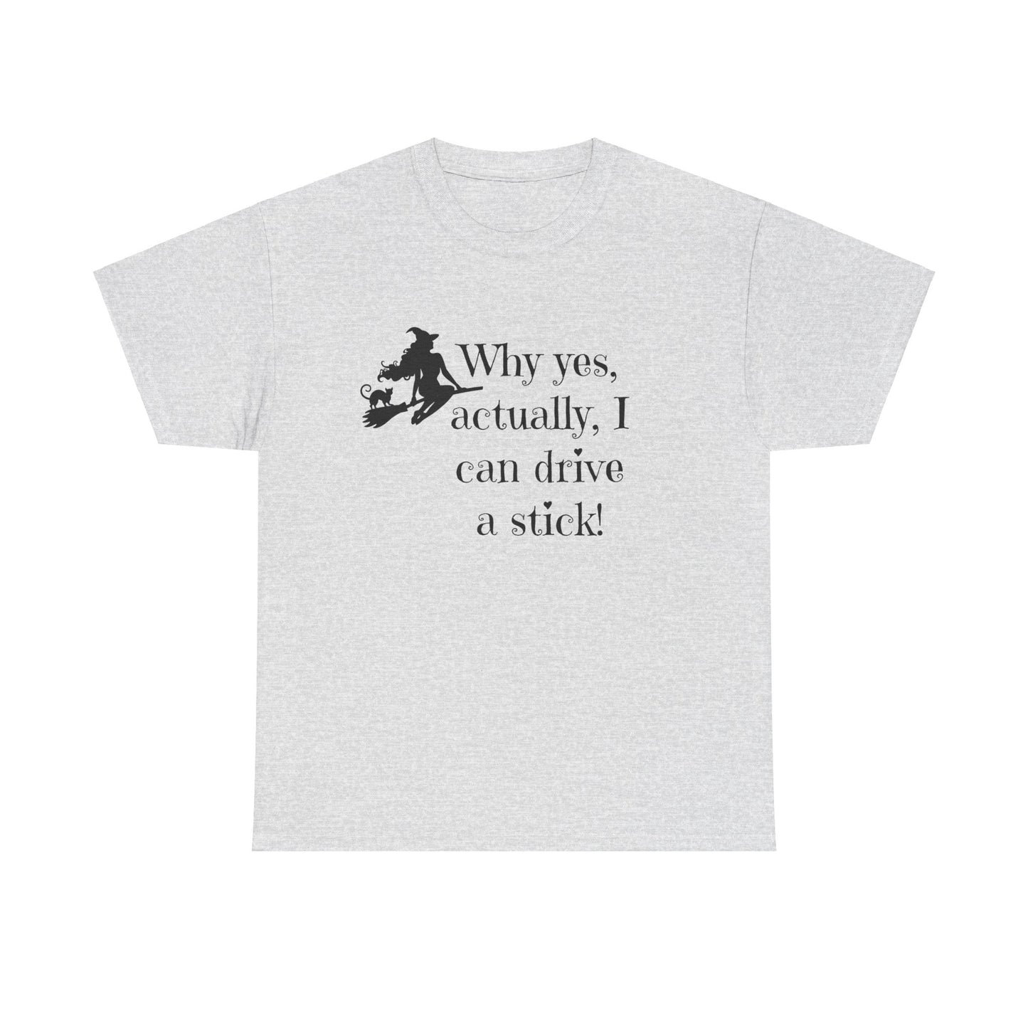 Why yes I actually Can drive a stick black witch broomstick Halloween Unisex Heavy Cotton Tee