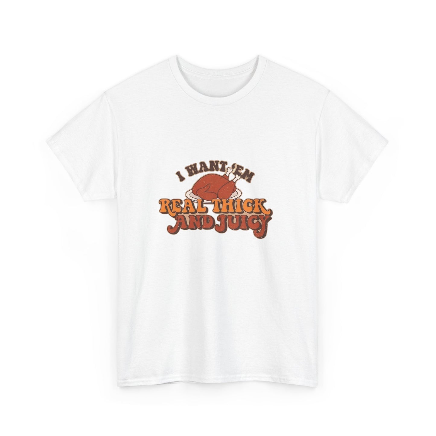 I like them real thick and juicy Thanksgiving turkey funny Unisex Heavy Cotton Tee