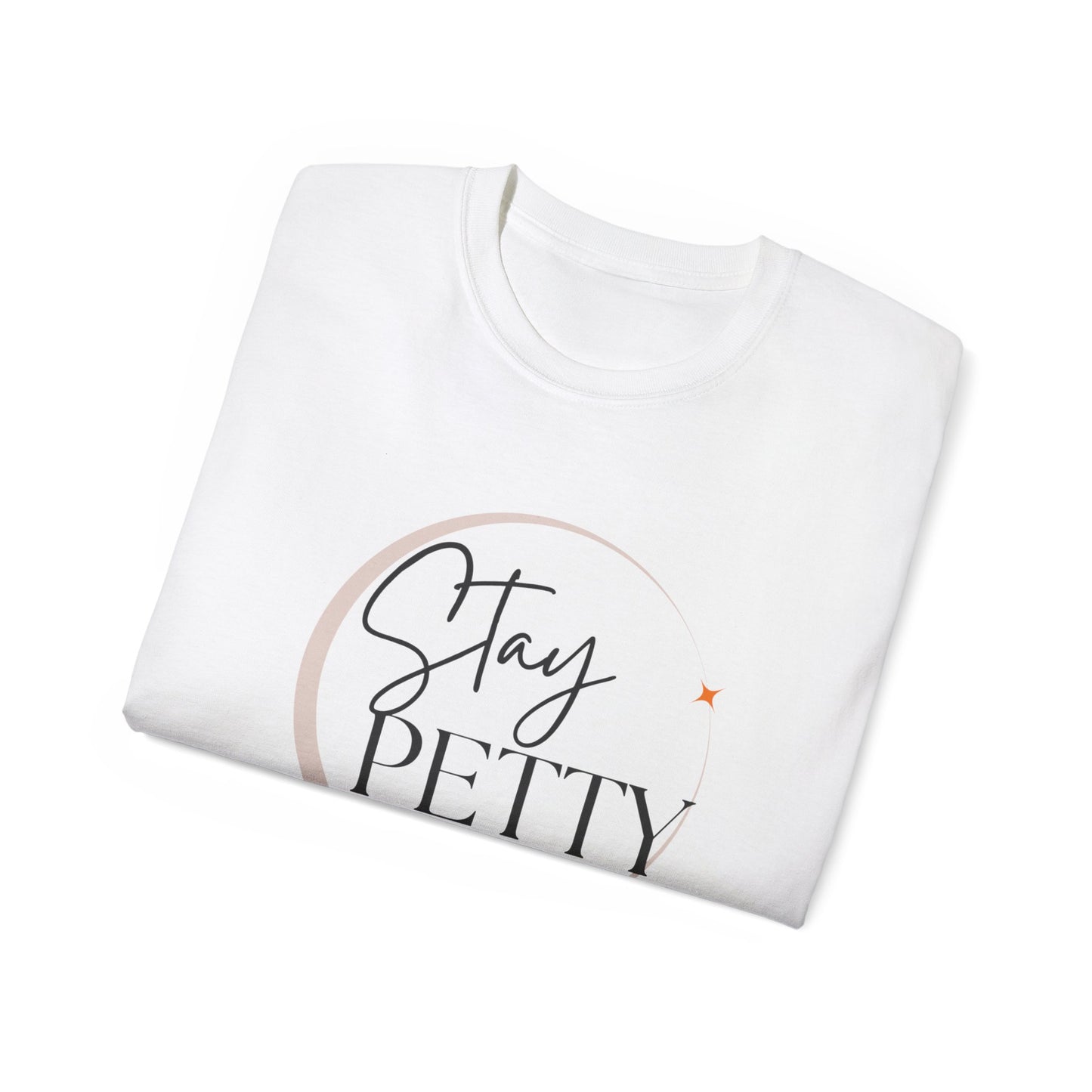 Stay petty Unisex Ultra Cotton Tee