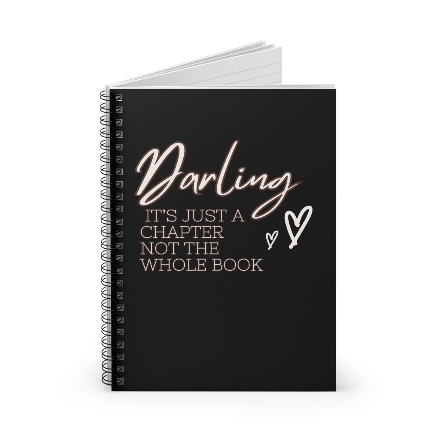 Darling it's just a chapter not the whole book Spiral Notebook - Ruled Line Quote journal