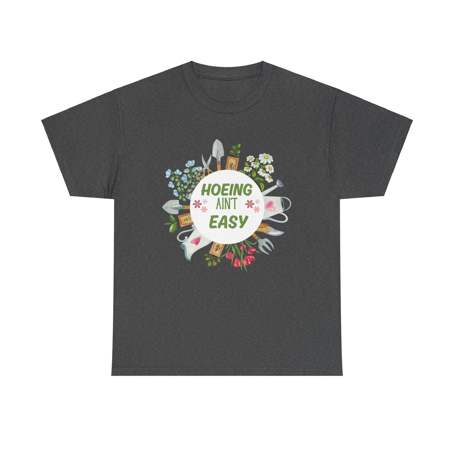 Hoeing Ain't easy plant gardening  shirt Unisex Heavy Cotton Tee floral funny quote gift plant lover