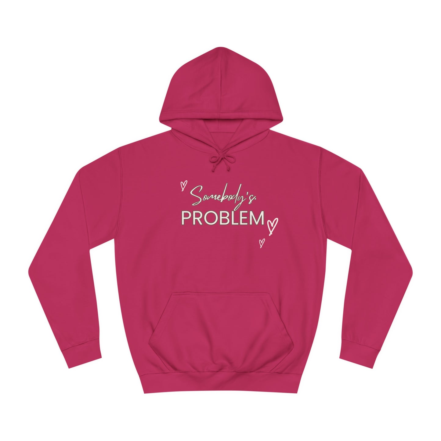 somebody's problem quote Unisex College Hoodie