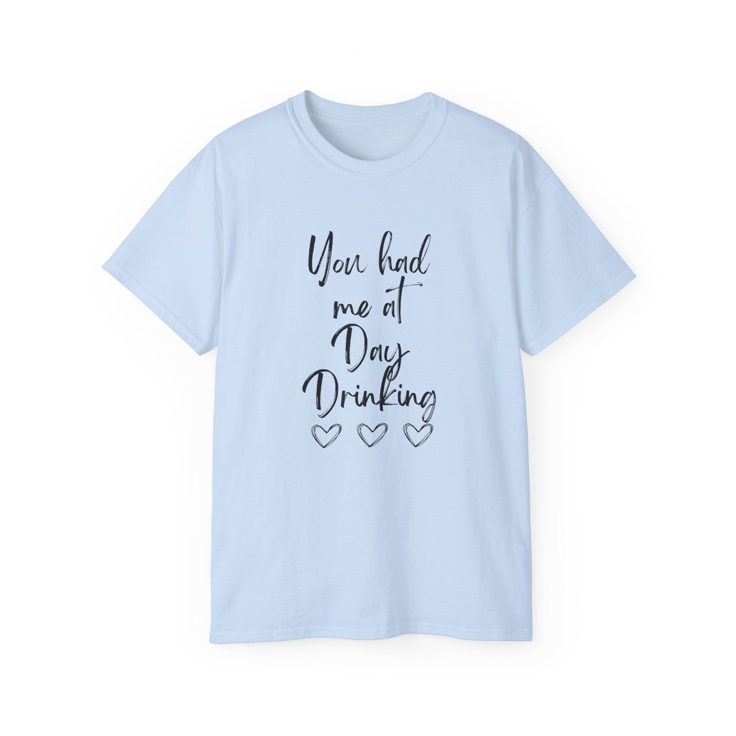 You had me at Day drinking funny heart Unisex Ultra Cotton Tee