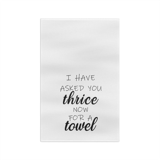 I have asked you thrice for a towel schitts creek Microfiber Tea Towel