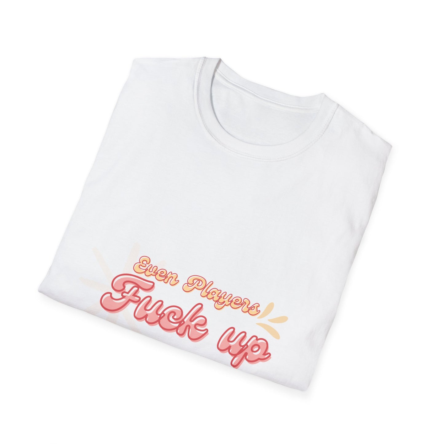 Even Players Fu*k Up Funny Unisex Softstyle T-Shirt