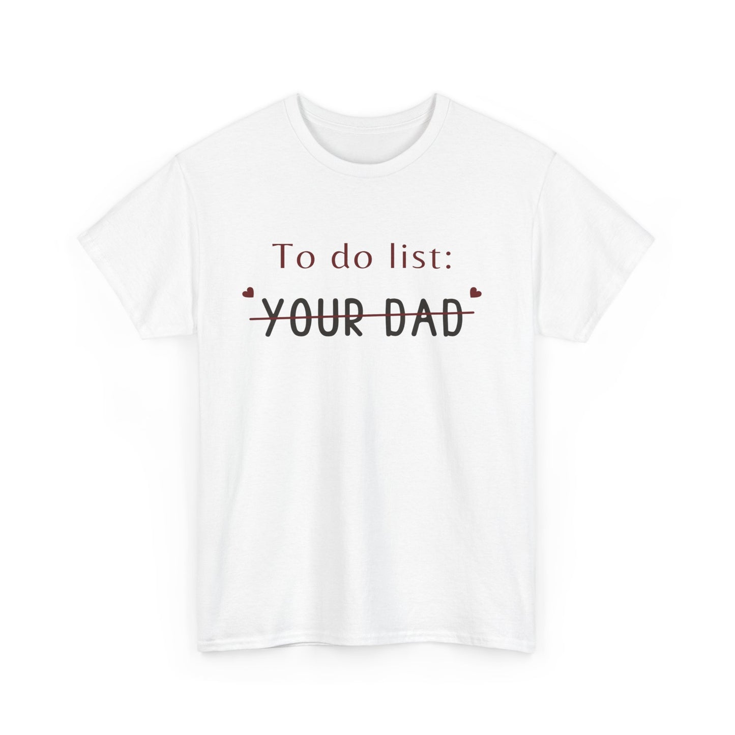 To do list your dad funny quote Unisex Heavy Cotton Tee