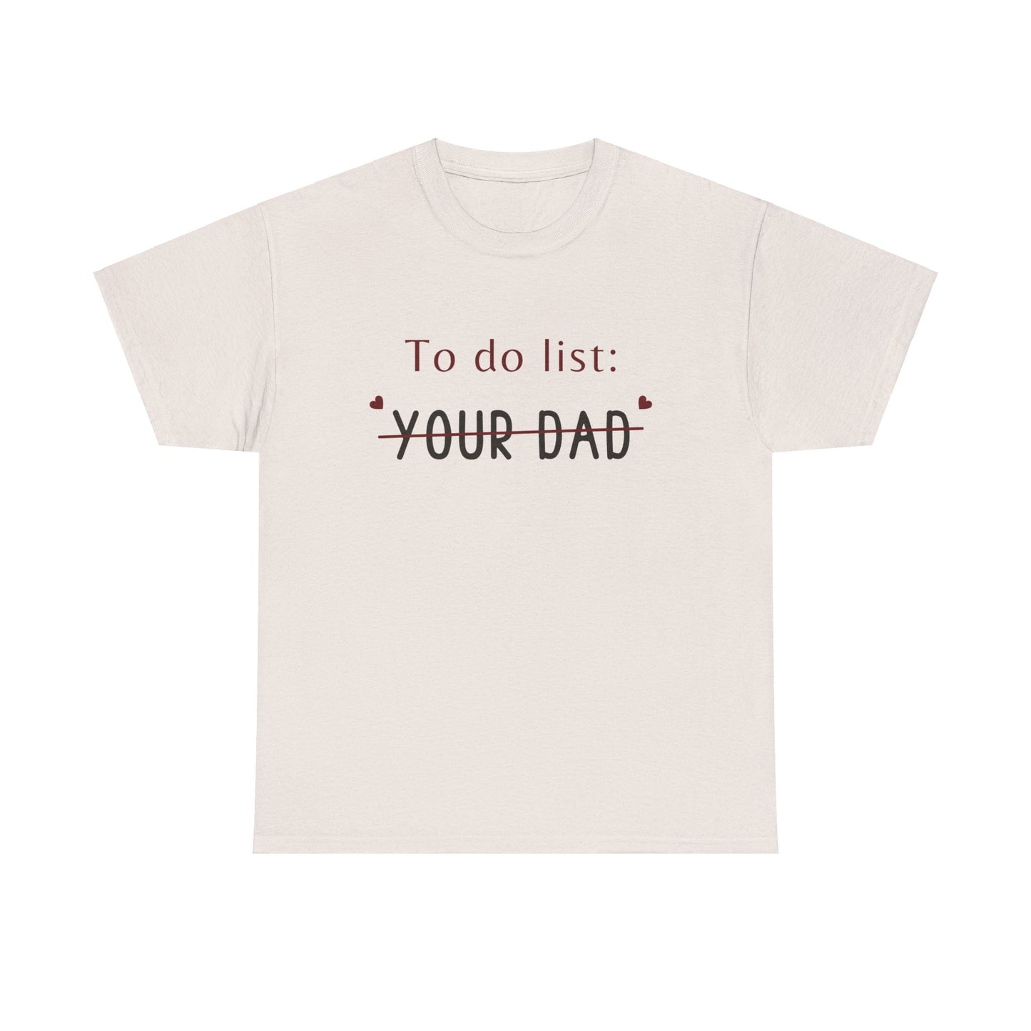 To do list your dad funny quote Unisex Heavy Cotton Tee