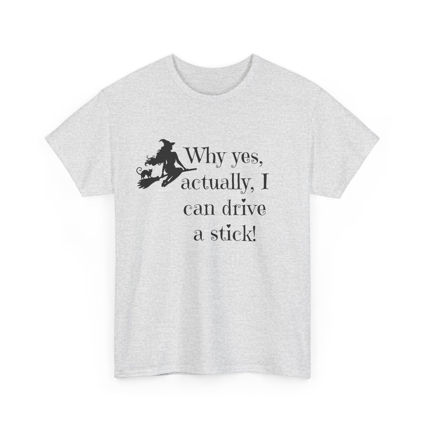 Why yes I actually Can drive a stick black witch broomstick Halloween Unisex Heavy Cotton Tee