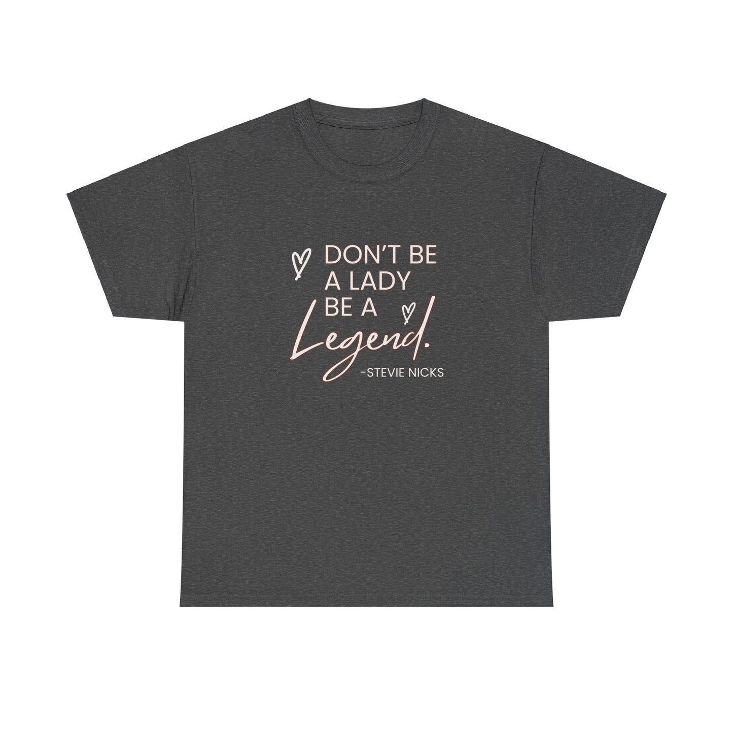 Don't be a Lady be a legend Stevie nicks quote Unisex Heavy Cotton Tee