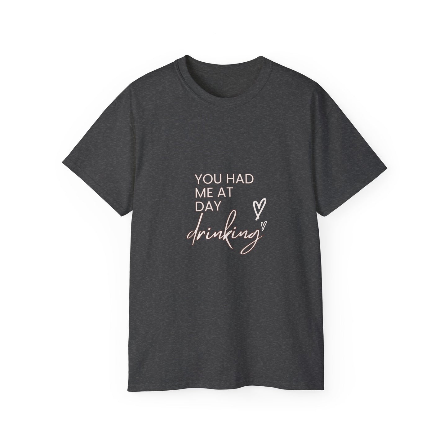 You had me at day drinking Unisex Ultra Cotton Tee