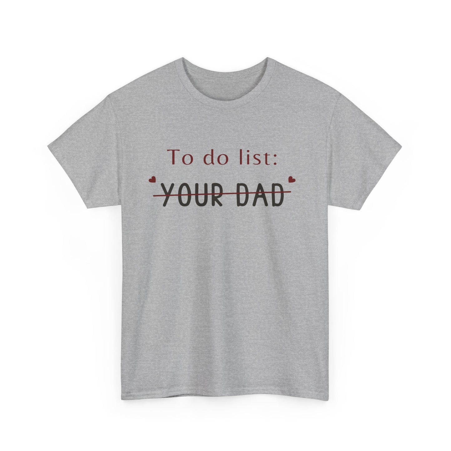 To do list your dad funny quote Unisex Heavy Cotton Tee