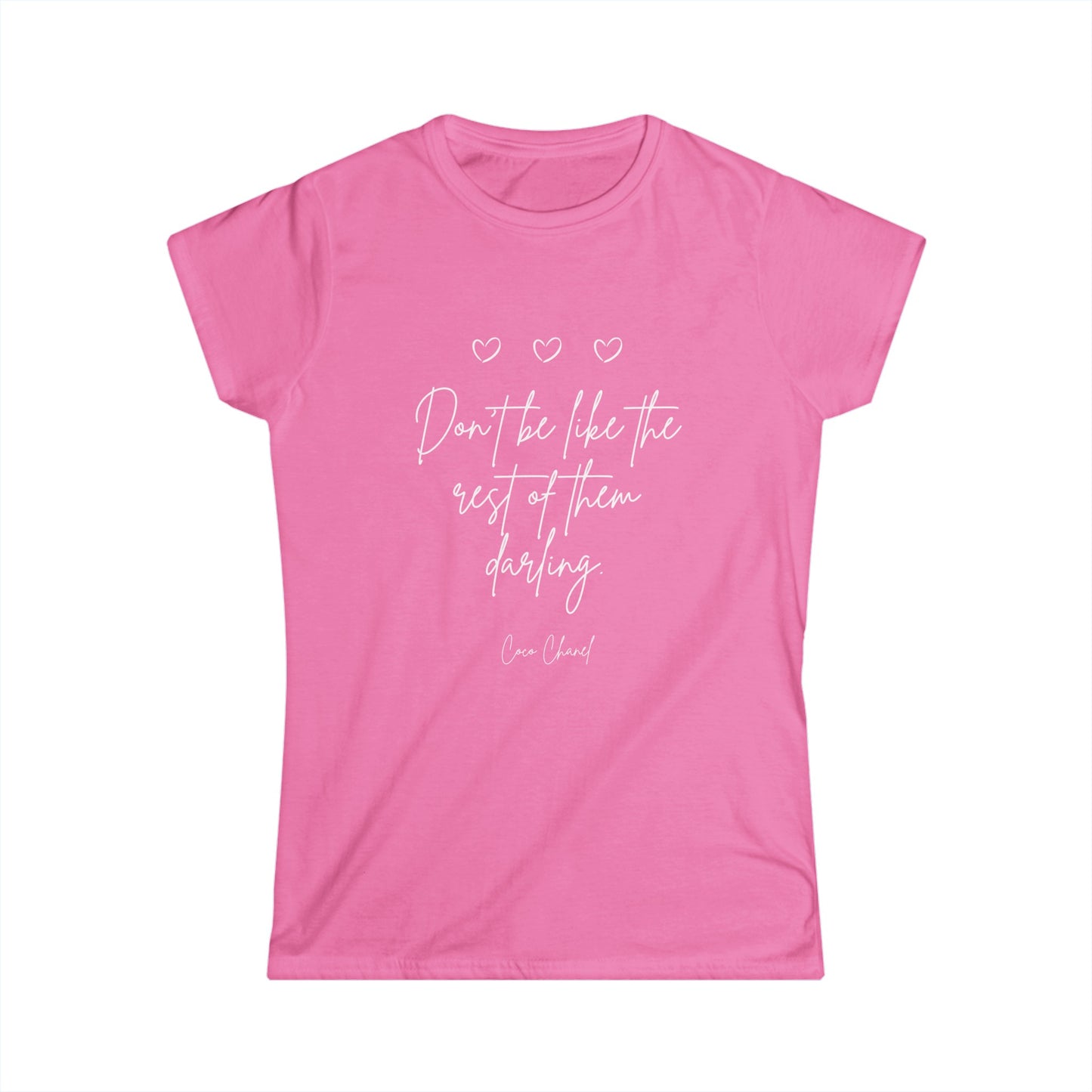 Don't be like the rest of them darling white lettering Women's Softstyle Tee