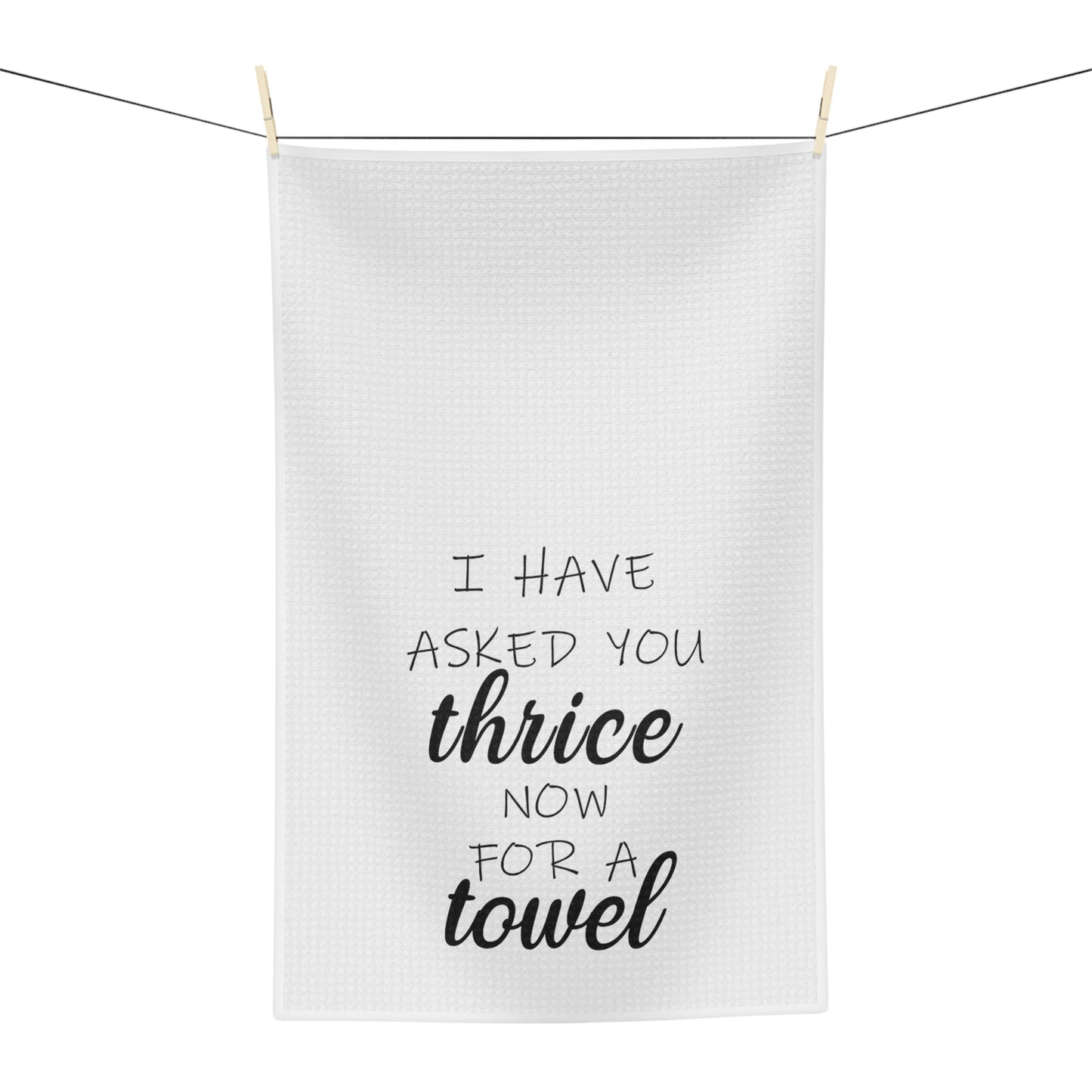 I have asked you thrice for a towel schitts creek Microfiber Tea Towel