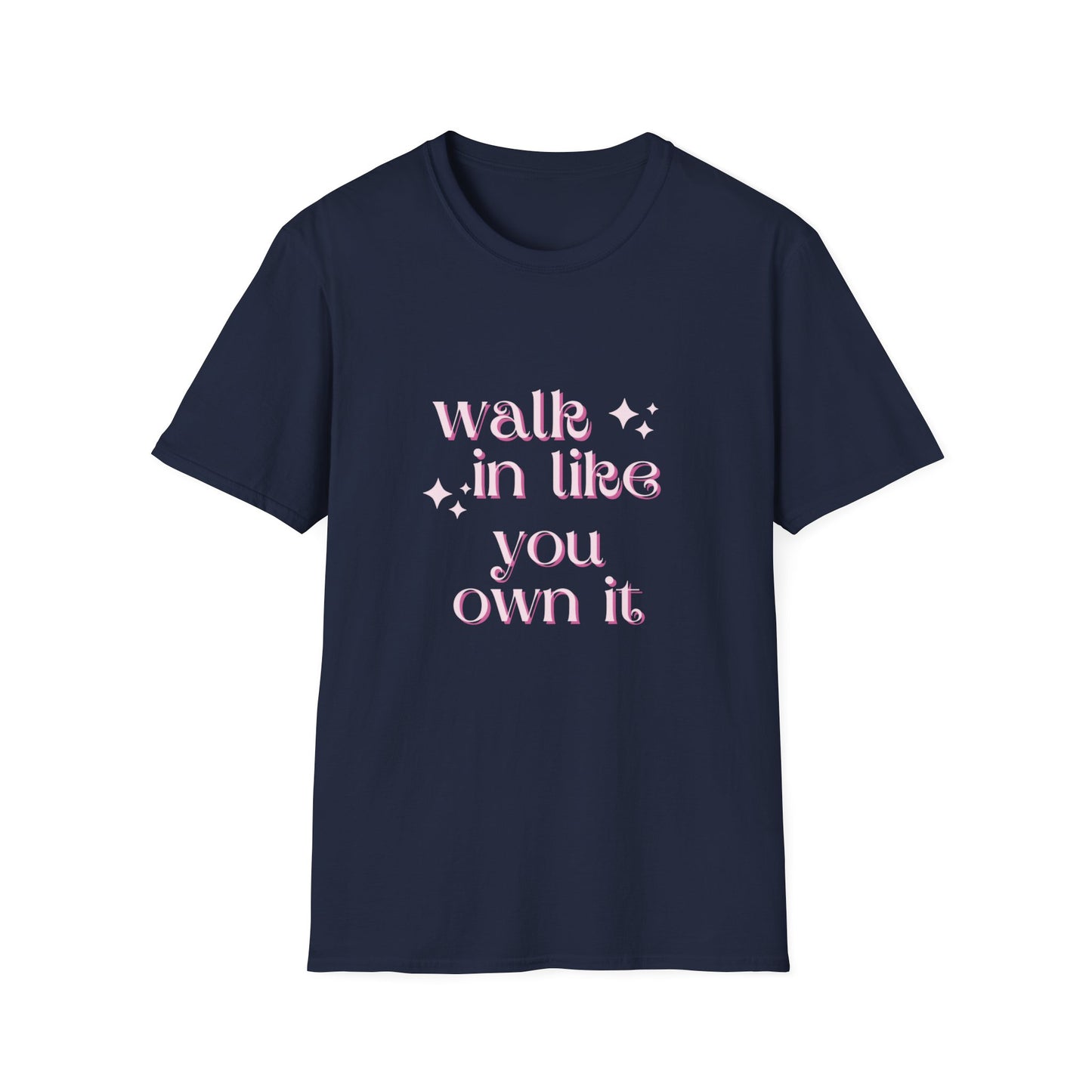 Walk in like you own it Unisex Softstyle T-Shirt