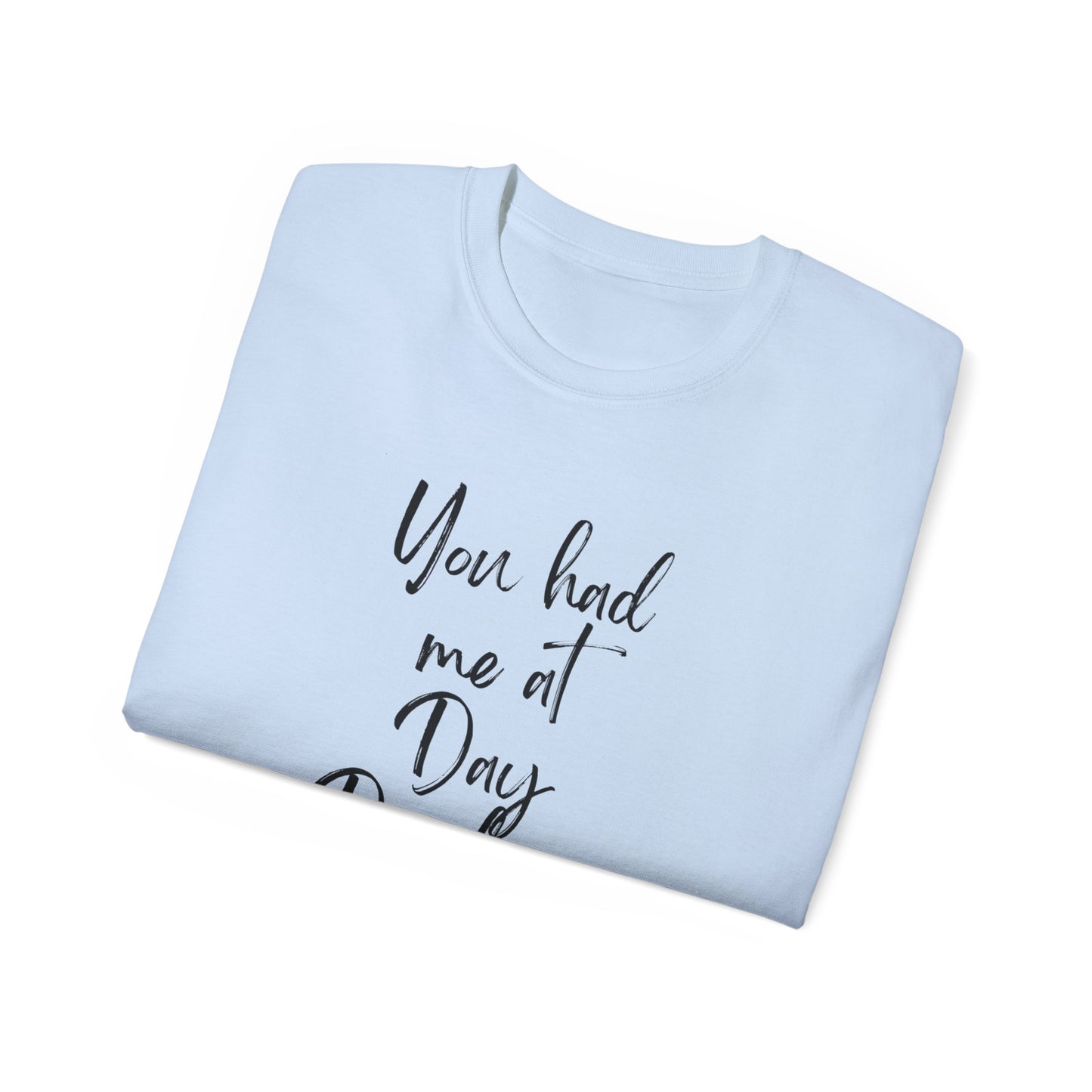 You had me at Day drinking funny heart Unisex Ultra Cotton Tee