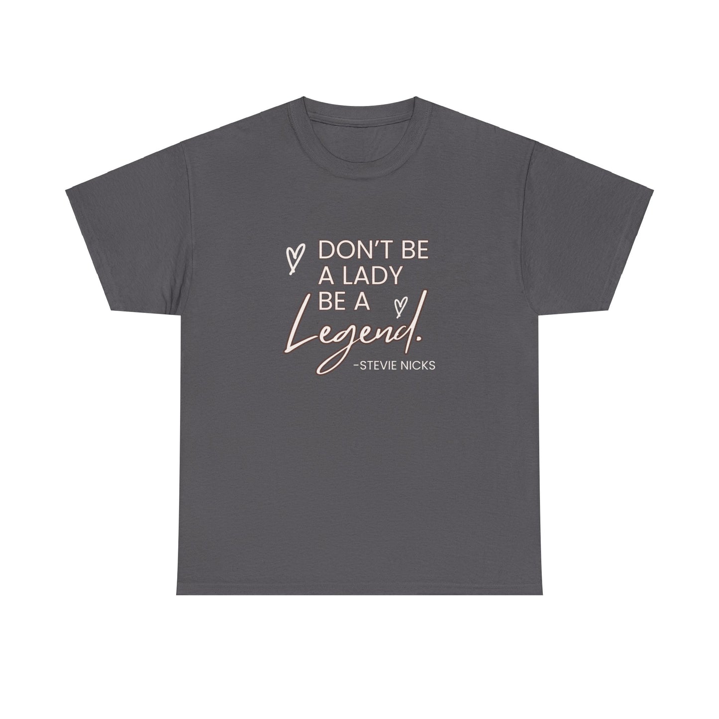 Don't be a Lady be a legend Stevie nicks quote Unisex Heavy Cotton Tee