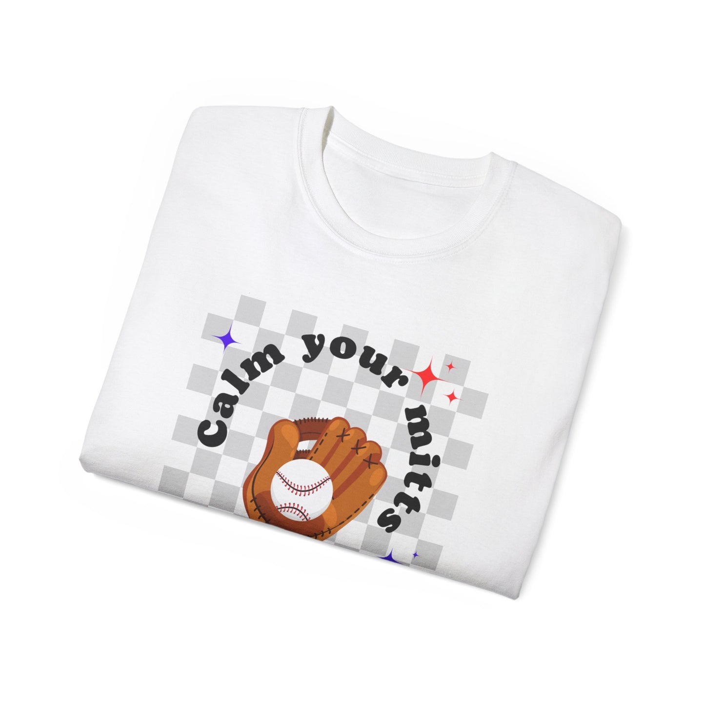 Calm your mitts Baseball Unisex Ultra Cotton Tee