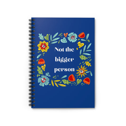 Not the bigger person floral quote funny Spiral Notebook - Ruled Line