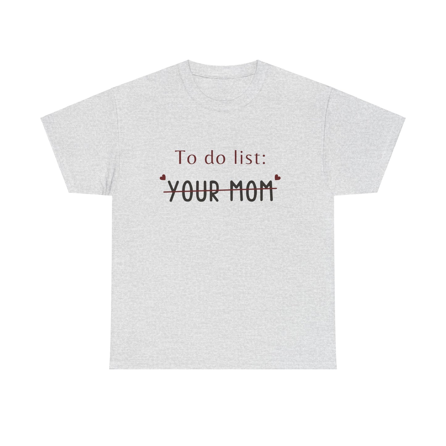 To do list your mom funny quote tee Unisex Heavy Cotton Tee