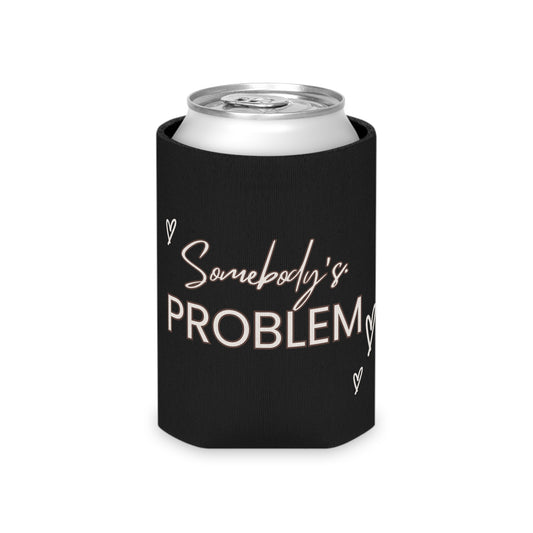 somebody's problem koozie Can Cooler gift