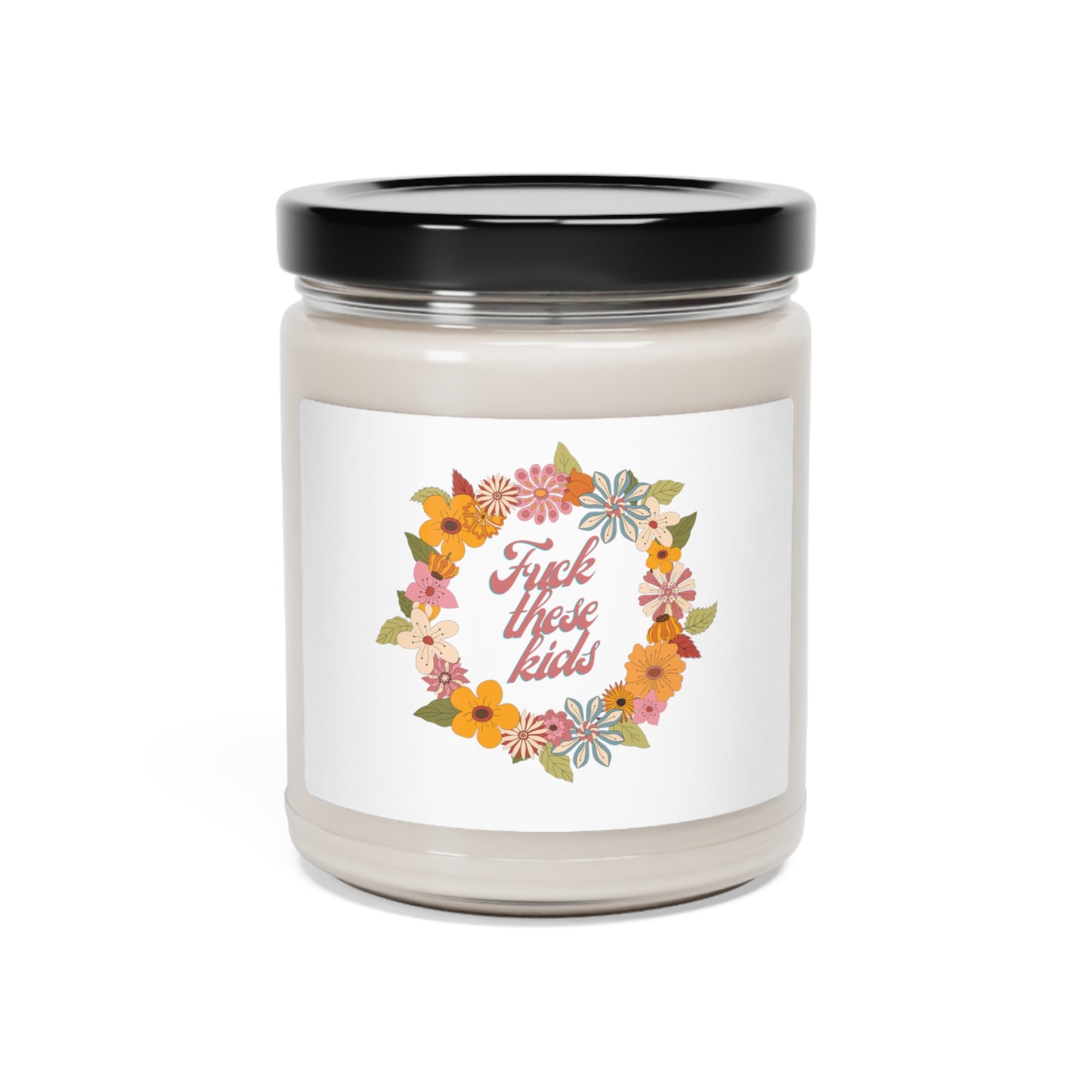 Fuck these kids flower wreath retro Scented Soy Candle, 9oz Funny quote Mother's day gift for her