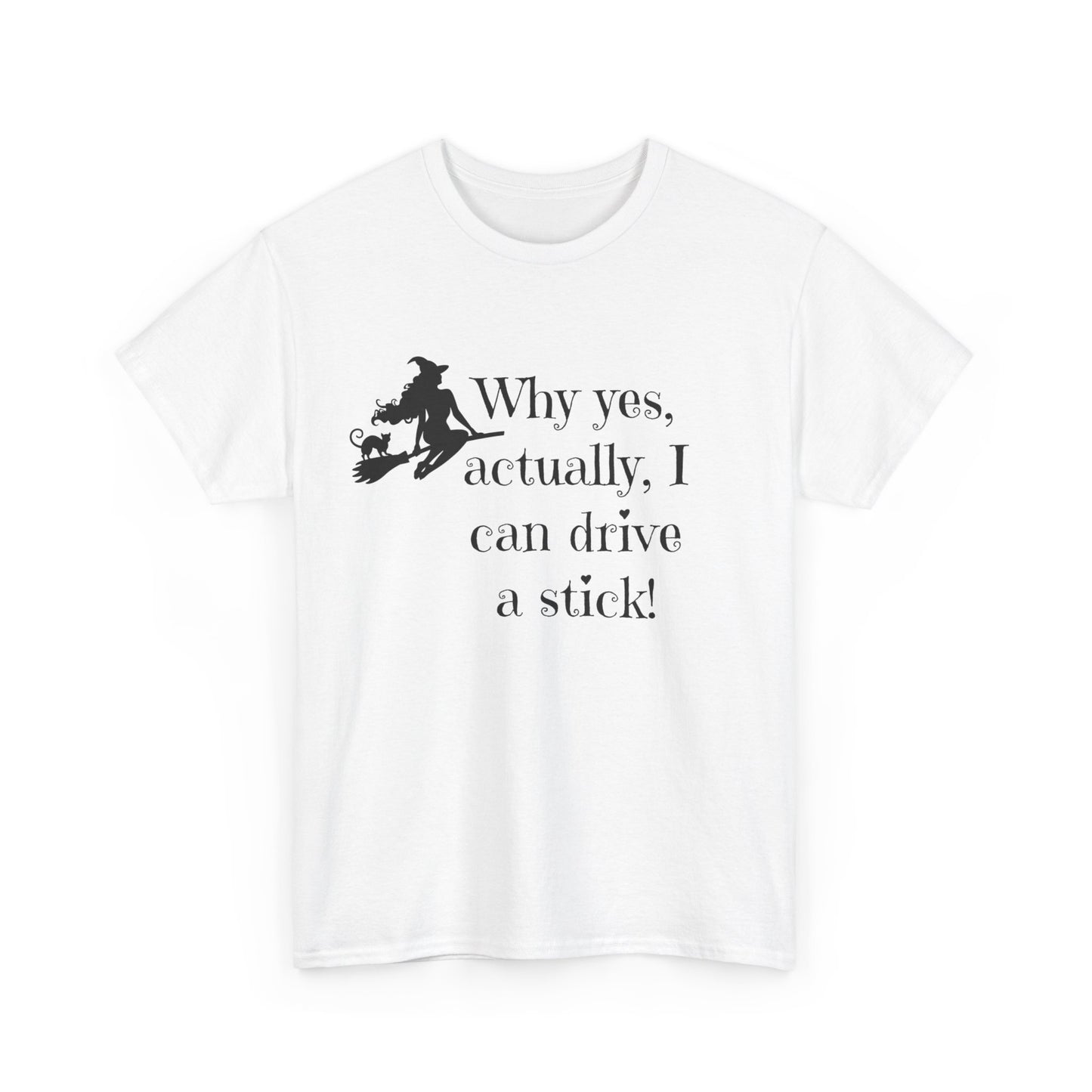 Why yes I actually Can drive a stick black witch broomstick Halloween Unisex Heavy Cotton Tee